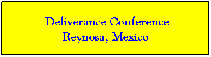 Text Box:        Deliverance Conference       Reynosa, Mexico
