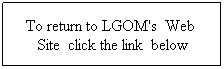 Text Box: To return to LGOM's  Web  Site  click the link  below
